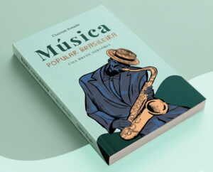 Capa de livro intitulada “Música Popular Brasileira – Uma Breve História”, de Clairton Rosado. A capa tem fundo verde-claro e traz a ilustração de um músico negro tocando saxofone, vestindo terno escuro e chapéu, em estilo artístico desenhado. O livro aparece em perspectiva tridimensional, com lombada visível, reforçando o caráter editorial da obra.